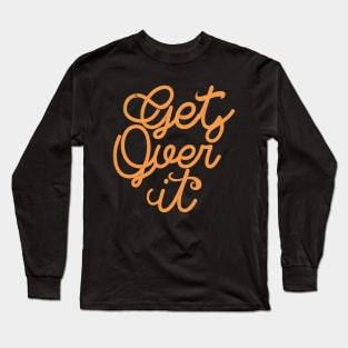 Get Over it Long Sleeve T-Shirt